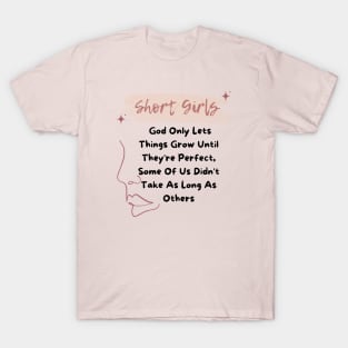 Short Girls God Only Lets Things Grow Until They're Perfect T-Shirt
